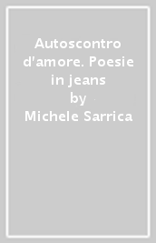 Autoscontro d amore. Poesie in jeans