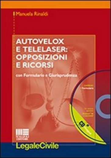 Autovelox e telelaser. Opposizioni e ricorsi. Con formulario e giurisprudenza. Con CD-ROM - Manuela Rinaldi