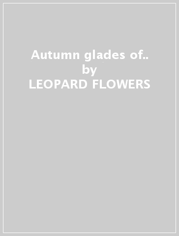 Autumn glades of.. - LEOPARD FLOWERS