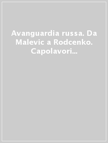 Avanguardia russa. Da Malevic a Rodcenko. Capolavori dalla collezione Costakis