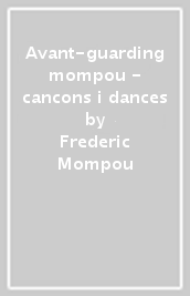 Avant-guarding mompou - cancons i dances