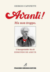 Avanti! Ma non troppo. L insospettabile vita di Edmondo De Amicis