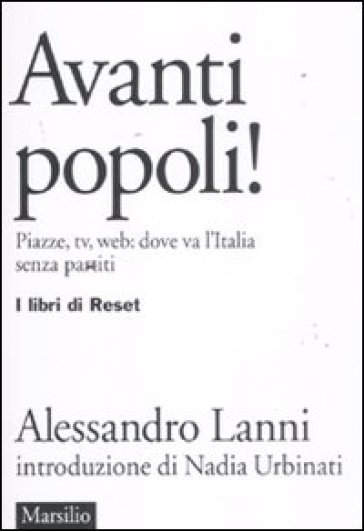 Avanti popoli! Piazze, tv, web: dove va l'Italia senza partiti - Alessandro Lanni