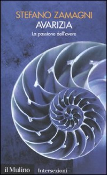 Avarizia. La passione dell'avere. I 7 vizi capitali - Stefano Zamagni