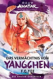Avatar Der Herr der Elemente: Das Vermächtnis von Yangchen (Die Avatar-Chroniken 4)