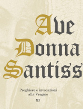 Ave Donna Santissima. Preghiere e invocazioni alla Vergine