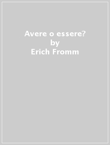 Avere o essere? - Erich Fromm