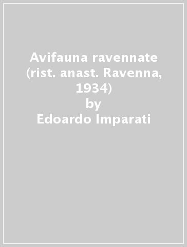 Avifauna ravennate (rist. anast. Ravenna, 1934) - Edoardo Imparati