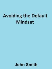 Avoiding the Default Mindset