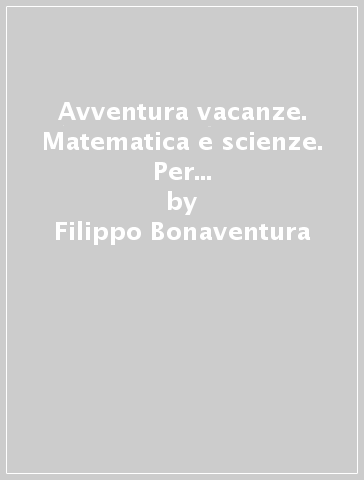 Avventura vacanze. Matematica e scienze. Per la Scuola media. Vol. 2 - Filippo Bonaventura