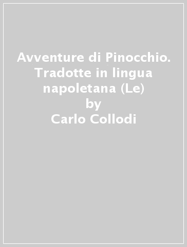 Avventure di Pinocchio. Tradotte in lingua napoletana (Le) - Carlo Collodi