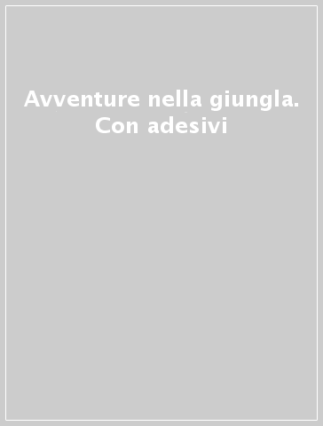 Avventure nella giungla. Con adesivi