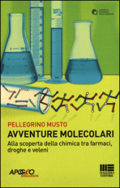 Avventure molecolari. Alla scoperta della chimica tra farmaci, droghe e veleni