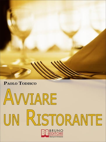 Avviare un Ristorante. Come Creare un Locale Unico e Speciale e Sbaragliare la Concorrenza. (Ebook Italiano - Anteprima Gratis) - Paolo Todisco