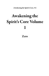 Awakening the Spirit s Core Volume 1