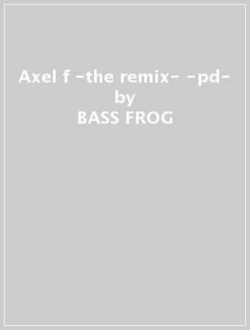 Axel f -the remix- -pd- - BASS FROG