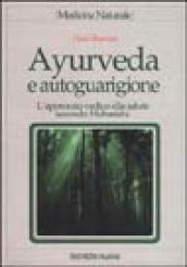 Ayurveda e autoguarigione. L approccio vedico alla salute secondo Maharishi