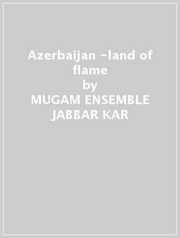 Azerbaijan -land of flame - MUGAM ENSEMBLE JABBAR KAR