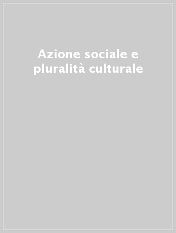 Azione sociale e pluralità culturale