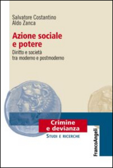 Azione sociale e potere. Diritto e società tra moderno e postmoderno - Salvatore Costantino - Aldo Zanca