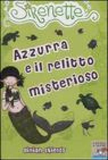 Azzurra e il relitto misterioso. Sirenette. 4. - Gillian Shields