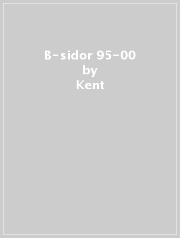 B-sidor 95-00 - Kent