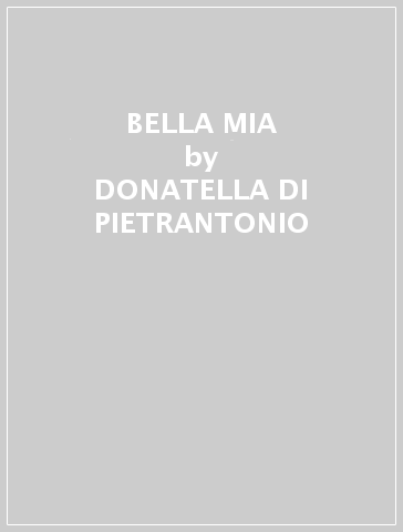 BELLA MIA - DONATELLA DI-PIETRANTONIO