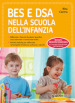 BES e DSA nella scuola dell infanzia. Difficoltà e disturbi evolutivi specifici: cosa osservare e come intervenire. Attività ludiche per rafforzare i prerequisiti di lettura, scrittura e calcolo. Ediz. ampliata