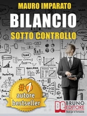 BILANCIO SOTTO CONTROLLO. Come Leggere Un Bilancio Aziendale In 60 Secondi e Scoprire Le Criticità Con Il Metodo Delle Correlazioni