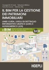 Il BIM per la gestione dei patrimoni immobiliari. Linee guida, livelli di dettaglio informativo grafico (LOD) e alfanumerico (LOI)