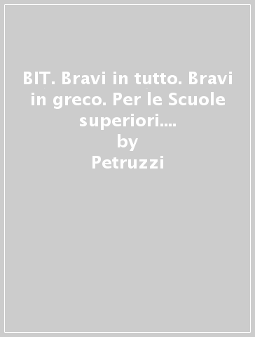 BIT. Bravi in tutto. Bravi in greco. Per le Scuole superiori. Con espansione online. Vol. 2 - Petruzzi