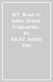 BIT. Bravi in tutto. Greco. Traguardo greco. Per le Scuole superiori. Con espansione online. Vol. 3