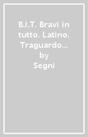 B.I.T. Bravi in tutto. Latino. Traguardo latino. Per le Scuole superiori. Con espansione online. Vol. 3