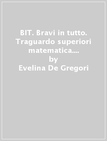 BIT. Bravi in tutto. Traguardo superiori matematica. Per la Scuola media. Con espansione online - Evelina De Gregori - Alessandra Rotondi