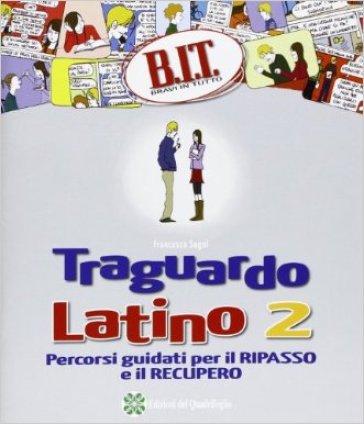 B.I.T. Bravi in tutto. Traguardo latino. Per le Scuole superiori. 2.