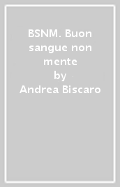 BSNM. Buon sangue non mente