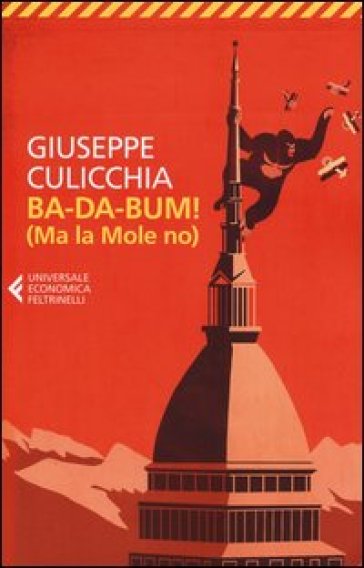 Ba-da-bum! (Ma la Mole no). La canzone della Mole cantata dal suo architetto - Giuseppe Culicchia