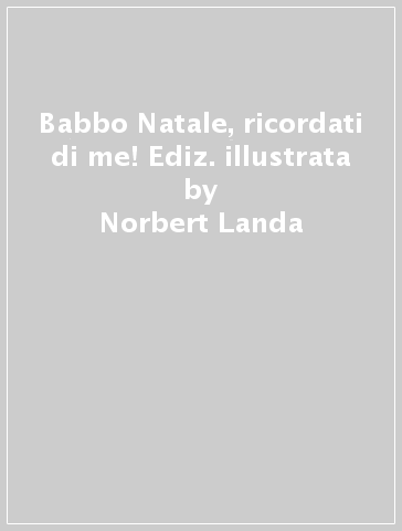 Babbo Natale, ricordati di me! Ediz. illustrata - Norbert Landa - Marlis Scharff-Kniemeyer