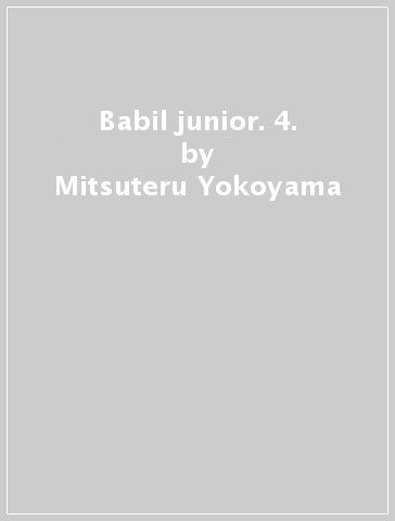 Babil junior. 4. - Mitsuteru Yokoyama