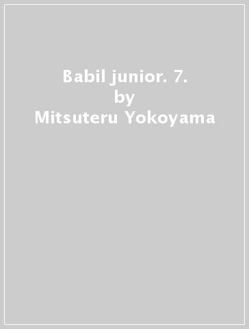 Babil junior. 7. - Mitsuteru Yokoyama