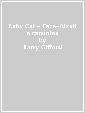 Baby Cat - Face-Alzati e cammina - Barry Gifford