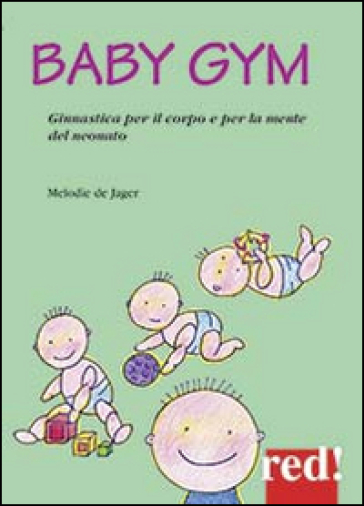Baby Gym. Ginnastica per il corpo e la mente del neonato - Melodie De Jager