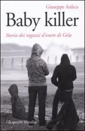 Baby killer. Storia dei ragazzi d onore di Gela