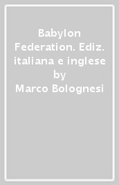Babylon Federation. Ediz. italiana e inglese