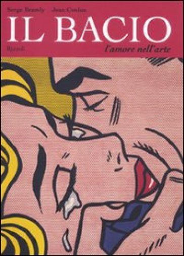 Bacio. L'amore nell'arte. Ediz. illustrata (Il) - Serge Bramly - Jean Coulon