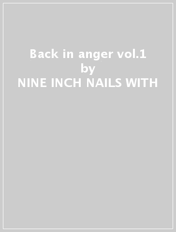 Back in anger vol.1 - NINE INCH NAILS WITH