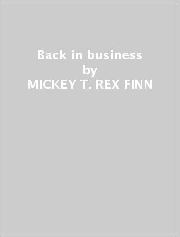 Back in business - MICKEY -T. REX- FINN