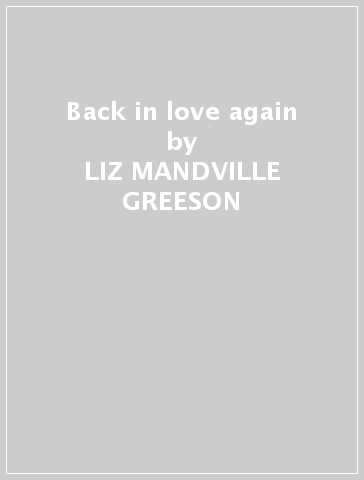 Back in love again - LIZ MANDVILLE GREESON