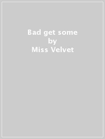 Bad get some - Miss Velvet & Blue W