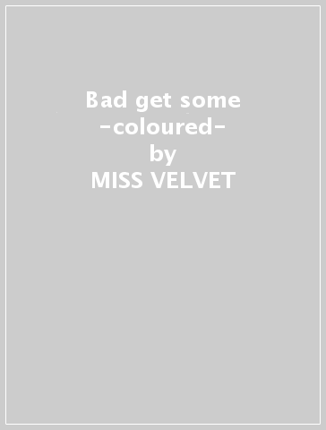Bad get some -coloured- - MISS VELVET & THE BLUE WO